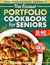 The Easiest Portfolio Diet Cookbook for Seniors: Easy and Quick Recipes to Lower Cholesterol, Support Heart Health and Reclaim Your Energy