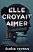 Elle croyait aimer: Roman psychologique de résilience et de reconstruction (French Edition)