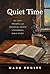 Quiet Time: The Past, Prese...