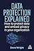 Data Protection Explained: How to Protect Data and Embed Privacy in Your Organization