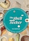 The Shell Seeker: Encounters with Thirty Seashells
