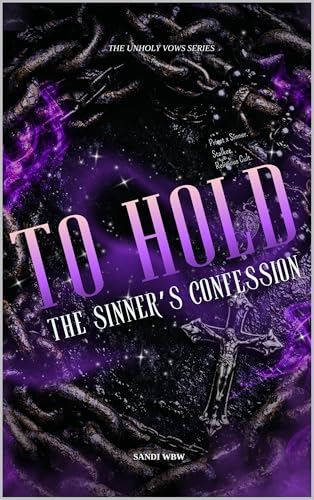 To Hold: The Sinner’s Confession (The Unholy Vows Book 2)