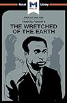 An Analysis of Frantz Fanon's The Wretched of the Earth (The Macat Library)