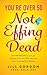 You're Over 50. Not Effing Dead by Jill Gordon