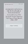 Overexploitation or Sustainable Management? Action Patterns of the Tropical Timber Industry: The Case of Para (Brazil) 1960-1997