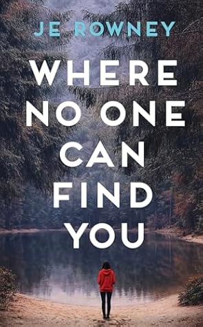 Where No One Can Find You by J.E. Rowney
