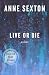 Live or Die by Anne Sexton Live or Die by Anne Sexton
