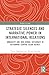 Strategic Silences and Narrative Power in International Relations: Ambiguity and Non-verbal Diplomacy in Reframing Central Asian Agency (Politics in Asia)