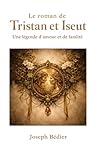 Le roman de Tristan et Iseut: Un grand classique de la littérature médiévale — amour tragique et légende courtoise (French Edition)