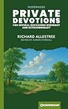 Private Devotions for Several Occasions, Ordinary and Extraordinary: Historic Christian Prayers for Daily Life and Affliction, Modernized Private Devotions for Several Occasions, Ordinary and Extraordinary: Historic Christian Prayers for Daily Life and Affliction, Modernized