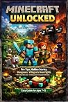 Unlocked Pro Tips: Minecraft Survival Guide: From Beginners to Pro Players – Advanced Tips, Tricks & Secret Strategies for Mining, Building, Redstone, ... Minecraft Pro Tips & Secret Strategies)