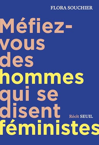 Méfiez-vous des hommes qui se disent féministes: récit (French Edition)