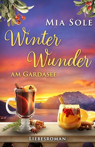 Winterwunder am Gardasee: Liebe in Italien (Urlaubsromane fürs Herz 7) (German Edition)