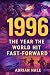 1996: The Year the World Hi...