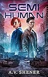Semi-Human by A.V. Shener