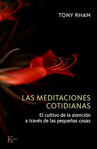 Las meditaciones cotidianas: El cultivo de la atención a través de las pequeñas cosas (Spanish Edition)