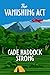 The Vanishing Act by Cade Haddock Strong