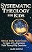 Systematic Theology for Kid...