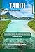 TAHITI TRAVEL GUIDE 2026-20...
