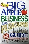 The Big Apple Business and Pleasure Guide: 501 Ways to Work Smarter, Play Harder, and Live Better in New York City