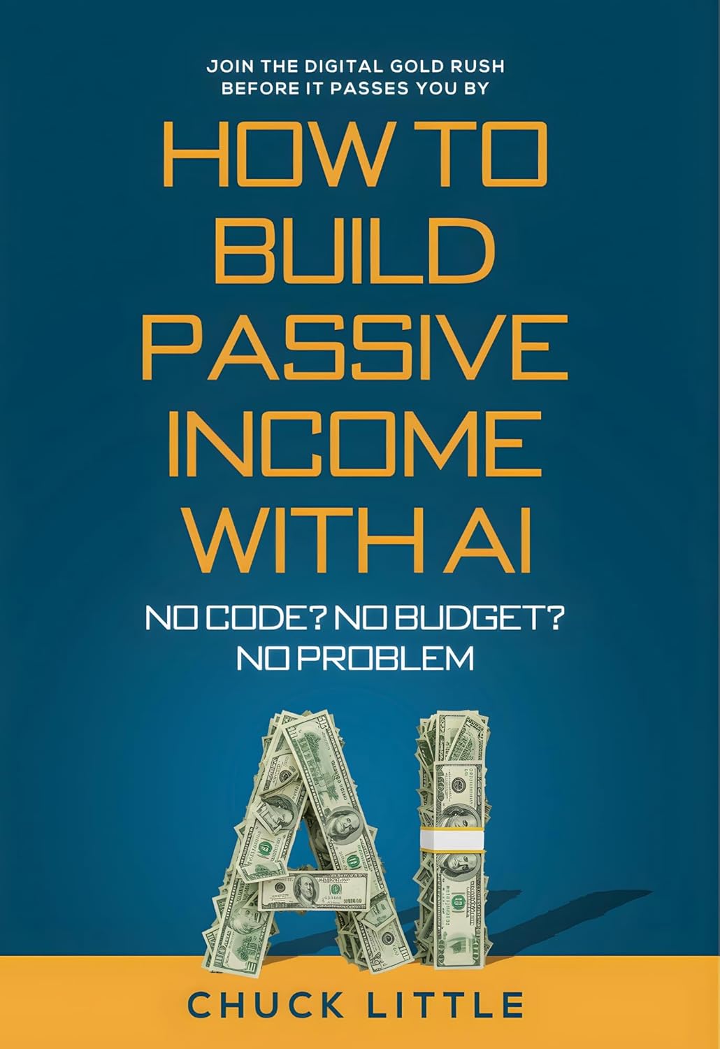 Build Passive Income with AI – No Code? No Budget? No Problem!: Join the Digital Gold Rush Before It Passes You By (Kindle Edition)