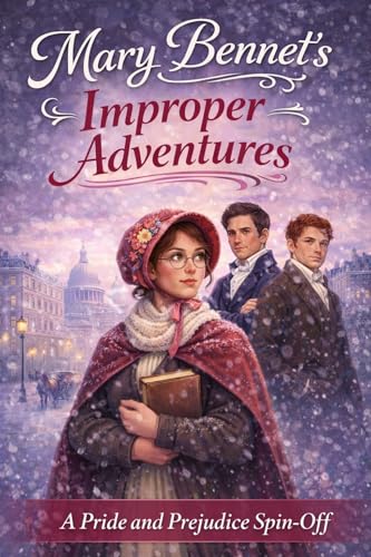 Mary Bennet's Improper Adventure: A Pride and Prejudice Spin-Off for Fans of Bridgerton (The numerous Adventures of the Bennet sisters)