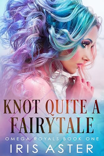 Knot Quite A Fairytale (Omega Royals #1)