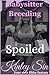 Spoiled: Her Body Was Perfect. She Used Me Like She Knew It. (Babysitter Breeding Book 17)