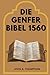 DIE GENFER BIBEL 1560: Die ...
