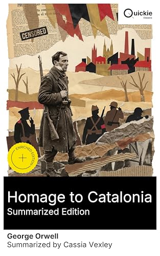 Homage to Catalonia (Summarized Edition): Enriched edition. A firsthand journalistic account of the Spanish Civil War, working-class struggles, and the clash of political ideologies in Catalonia