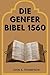 DIE GENFER BIBEL 1560: Die ...