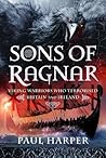 Sons of Ragnar: Viking Warriors who Terrorised Britain and Ireland
