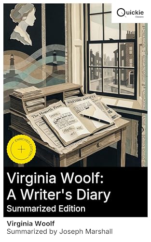 Virginia Woolf: A Writer's Diary (Summarized Edition): Enriched edition. A Diary of Craft, Vision, and Vulnerability in the Bloomsbury Era