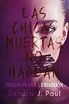 Las chicas muertas no hablan: Pero esta es la excepción (Spanish Edition) Las chicas muertas no hablan: Pero esta es la excepción (Spanish Edition)