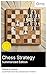 Chess Strategy (Summarized Edition): Enriched edition. Mastering chess openings, middlegame plans, and endgame technique through annotated master games and tactical motifs