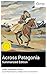 Across Patagonia (Summarized Edition) by Quickie Classics