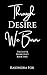 Through Desire, We Burn: Bo...