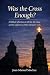 Was the Cross Enough?: A bi...