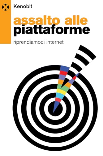 Assalto alle piattaforme: Riprendiamoci internet (Italian Edition)