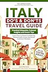 Italy Do’s & Don’ts Travel Guide: Practical Etiquette, Cultural Insights and Smart Tips: Learn How to Travel Confidently, Connect with Locals and Avoid Common Mistakes.
