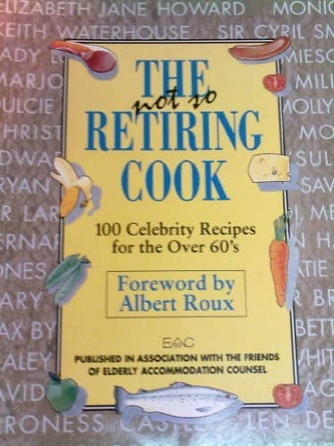The Not So Retiring Cook: 100 Celebrity Recipes for the Over 60s