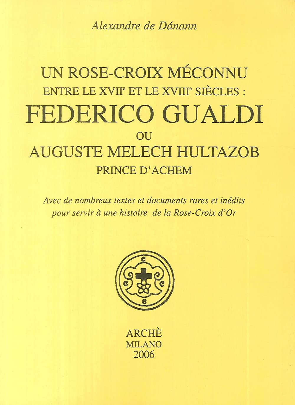 Un Rose-croix meconnu entre le XVIIe et le XVIIIe siècles: Federico Gualdi ou Auguste Melech Hultazo (Paperback)