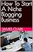 How To Start A Niche Bloggi...