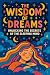 The Wisdom of Dreams: Unlocking the Secrets of the Sleeping Mind (Dreams, Ctrystals, and Chakras Book 3)