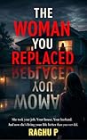 THE WOMAN YOU REPLACED: A Dark, Addictive, Gripping Thriller About Gaslighting, Betrayal, and Becoming Someone Else