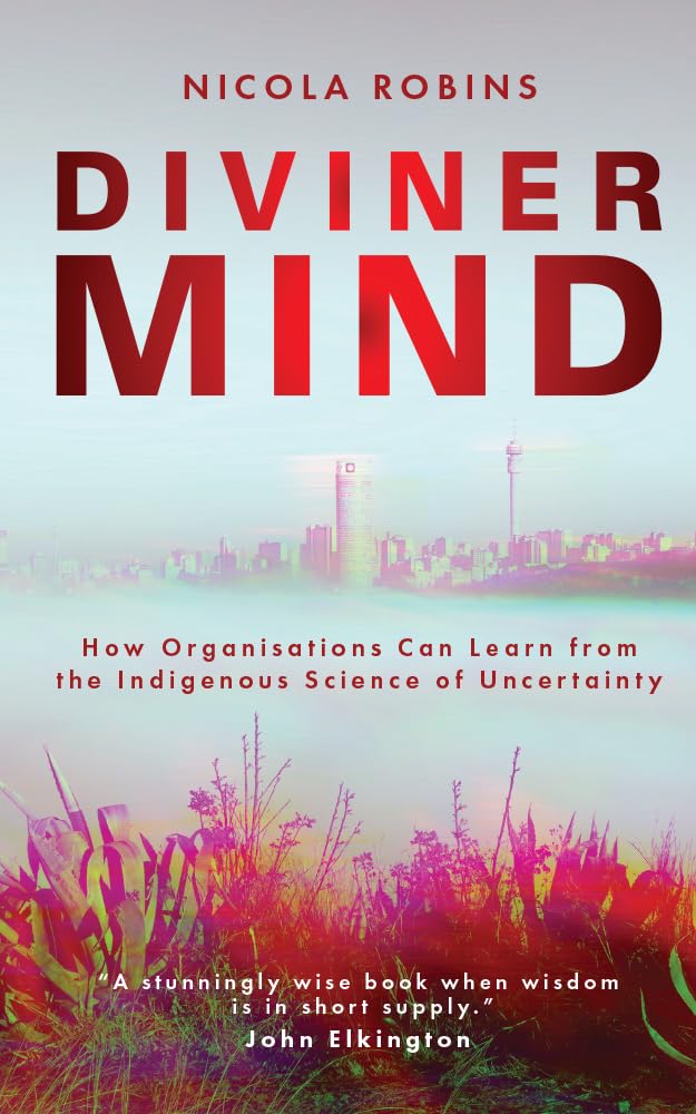 Diviner Mind: How Organisations Can Learn from the Indigenous Science of Uncertainty (Kindle Edition)