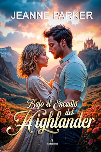 Bajo el encanto del Highlander : (Un reencuentro, un castillo y una historia de amor inolvidable) (Highlanders del siglo XXI nº 2) (Spanish Edition)