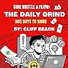 Side Hustle and Flow: The Daily Grind: 365 Days to Shine