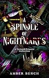 A Spindle of Nightmares: A Twisted Princess Collection