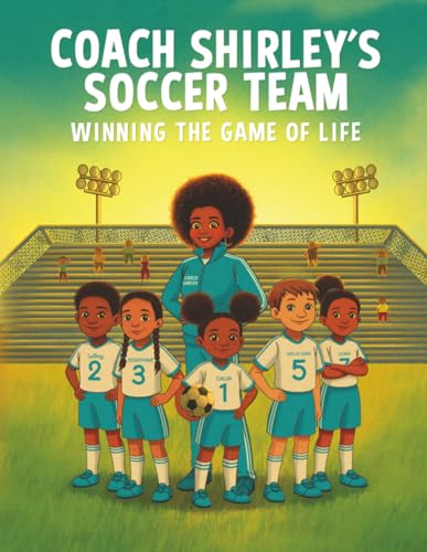 Coach Shirley's Soccer Team: Winning The Game of Life (Paperback)